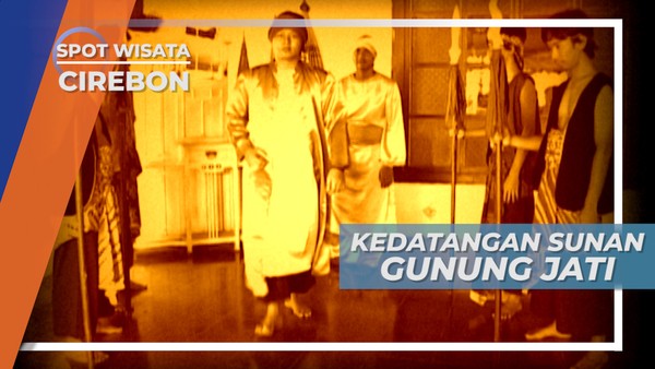 Kedatangan Sang Penyebar Islam, Sunan Gunung Jati Ke Cirebon