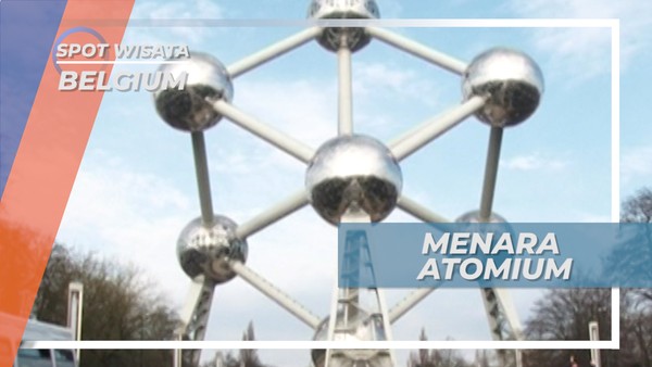Atomium, Menara Ikonik Berbentuk Kristal Besi di Brussel, Belgia