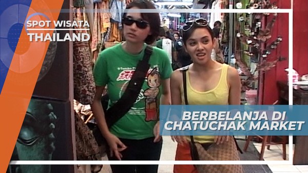 Adu Tawar dan Semangat Memborong Belanjaan di Chatuchak Market Bangkok Thailand