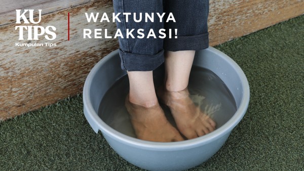 KuTips: Terapi Rendam Kaki dengan Air Garam, Bikin Relaks!
