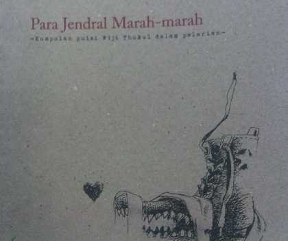 Wiji Thukul dan Para Jenderal yang Marah Wiji Thukul dan Para Jenderal yang Marah