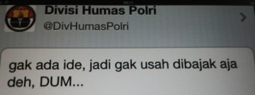 Akun Twitter Dibajak, Humas Polri Ngetweet: \Tidak ada Ide.... DUM\ Akun Twitter Dibajak, Humas Polri Ngetweet: \Tidak ada Ide.... DUM\