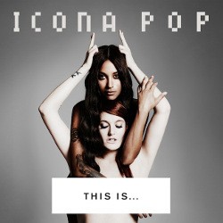 This Is... Icona Pop: Sisi Gelap Duo Skandinavia