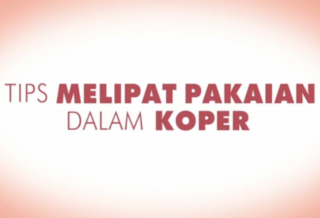 6 Tips Cara Melipat Pakaian dalam Koper