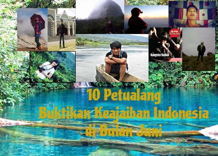 10 Petualang Buktikan Keajaiban Indonesia di Bulan Juni