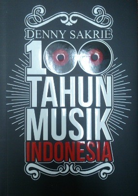 Buku 100 Tahun Musik Indonesia Denny Sakrie Resmi Dirilis