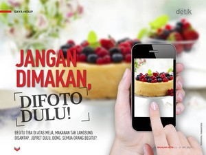 Jangan Dimakan, Difoto Dulu!