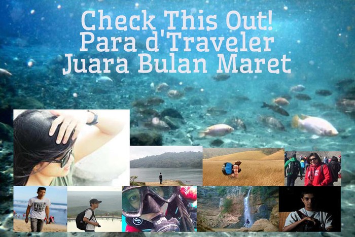 Check This Out! Para dTraveler Juara Bulan Maret