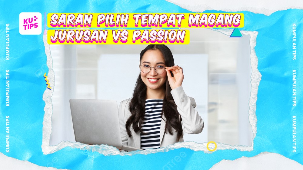  Magang Sesuai Jurusan Kuliah vs Passion