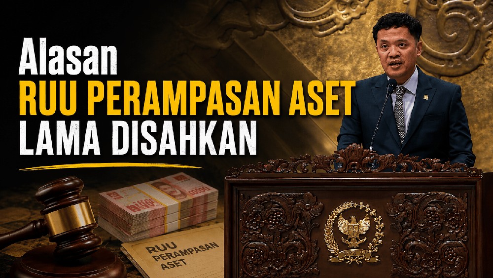 Kenapa RUU Perampasan Aset Lama Disahkan?