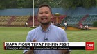 Siapa Calon Pemimpin PSSI?