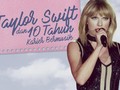 Taylor Swift dan 10 Tahun Karier Bermusik