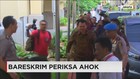 Bareskrim Polri Periksa Ahok