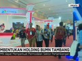 Holding BUMN Tambang Segera Rampung