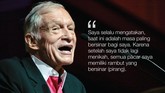 Pada Hollywood Reporter, Hefner pernah mengungkapkan dirinya tidak takut pada kematian, dan tak percaya pada kehidupan setelah kematian.