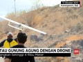 VIDEO: BNPB Pantau Gunung Agung Lewat Drone