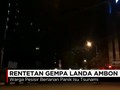 VIDEO: Ambon Dihantam Rentetan Gempa