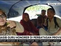 VIDEO: Nasib Guru Honorer di Perbatasan Provinsi