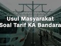 VIDEO: Usul Warga, Tarif KA Bandara di Bawah Rp50 Ribu