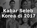 VIDEO: Kabar Seleb Korea 2017