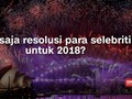 VIDEO: Resolusi Para Bintang Menyongsong 2018