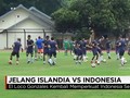 VIDEO: Latihan Jelang Indonesia Selection Vs Timnas Islandia