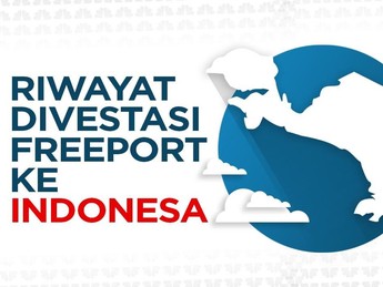 Riwayat Divestasi Freeport ke Indonesia