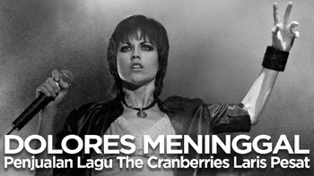 VIDEO:Dolores Meninggal, Penjualan Lagu The Cranberries Laris