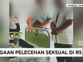 VIDEO: Perawat Lecehkan Seksual Pasien, RS Minta Maaf