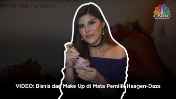 VIDEO: Arti Make Up dan Bisnis di Mata Pemilik Haagen-Dazs