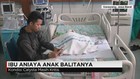 Ibu Aniaya Anak Balitanya
