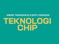 Aman Transaksi Kartu dengan Teknologi Chip