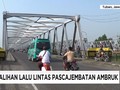 PASCA JEMBATAN PENGHUBUNG LAMONGAN-TUBAN AMBRUK