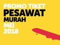 INFOGRAFIS: Promo Tiket Pesawat Murah Mei 2018