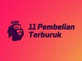 INFOGRAFIS: 11 Pembelian Terburuk Liga Inggris 2018
