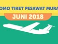 INFOGRAFIS: Promo Tiket Pesawat Murah Juni 2018