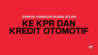 Dampak Kenaikan Bunga Acuan ke KPR dan Kredit Otomotif