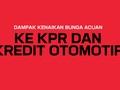 Dampak Kenaikan Bunga Acuan ke KPR dan Kredit Otomotif