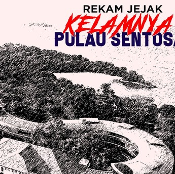 Sentosa: Dulu Pulau Penjara, Kini Tempat Resor-resor Mewah