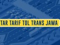 Daftar Tarif Tol Trans Jawa, Jakarta-Surabaya Rp351 Ribu