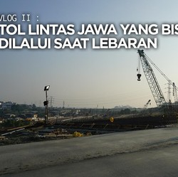 VLOG : Tol Lintas Jawa yang Bisa Dilalui Saat Mudik Lebaran