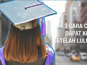 VIDEO: 3 Cara Dapat Kerja Setelah Lulus Kuliah