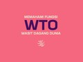 Memahami Fungsi WTO, Wasit Dagang Dunia