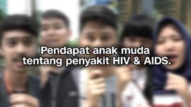 VIDEO: Kata Anak Muda Tentang Pengidap HIV/AIDS
