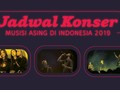 Jadwal Konser Musisi Asing di Indonesia 2019