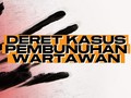 INFOGRAFIS: Deret Kasus Pembunuhan Wartawan