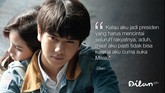 Kalau aku jadi presiden yang harus mencintai seluruh rakyatnya, aduh, maaf aku pasti tidak bisa karena aku cuma suka Milea. -Dilan