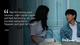 Neil Armstrong pasti kecewa, udah capek-capek jadi Neil Armstrong, eh, gak pacaran sama kamu. Ngapain jauh-jauh ke bulan? -Dilan