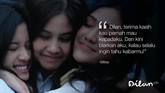 Dilan, terima kasih kau pernah mau kepadaku. Dan kini biarkan aku, kalau selalu ingin tahu kabarmu! -Milea