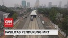 Jelang Peresmian MRT, Sejumlah Fasilitas Belum Rampung